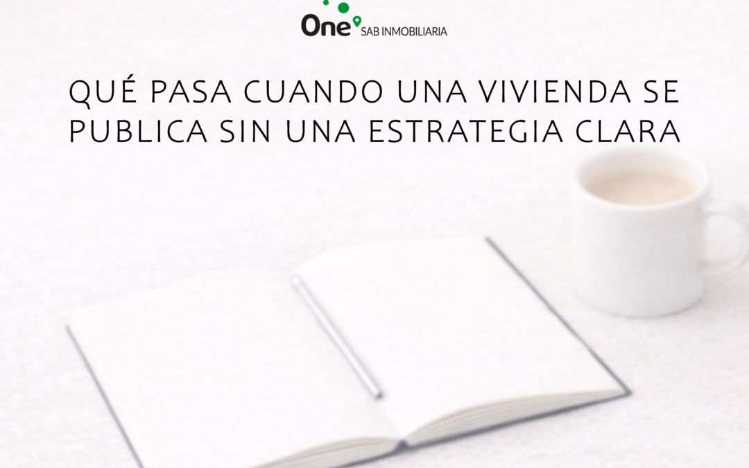 Qué pasa cuando una vivienda se publica sin una estrategia clara