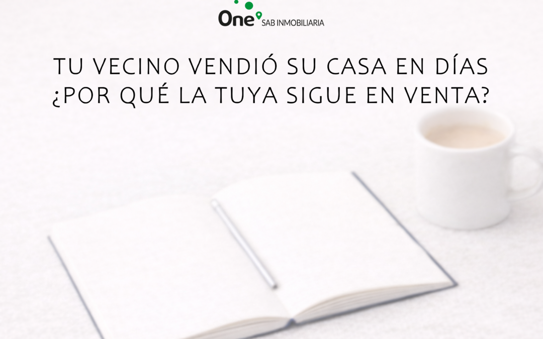 Tu vecino vendió su casa en días… ¿por qué la tuya sigue en venta?