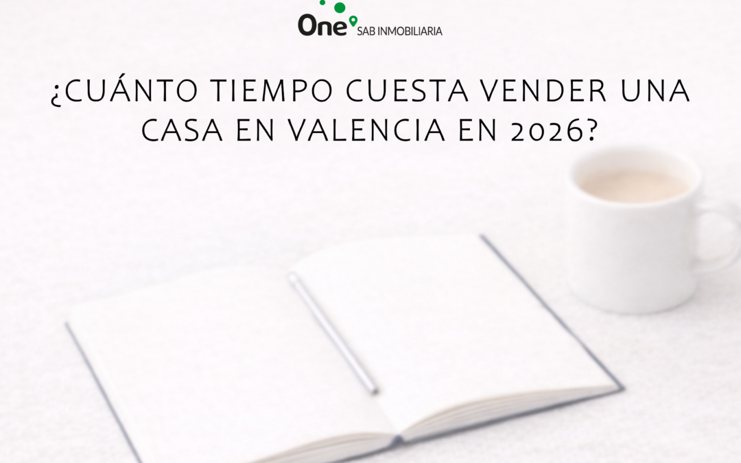 ¿Cuánto tiempo cuesta vender una casa en Valencia en 2026?